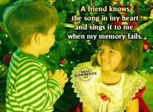 friend knows the song in my heart and sings it to me when my memory ...