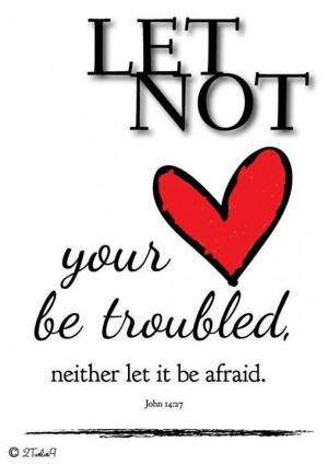 Let not your heart be troubled..