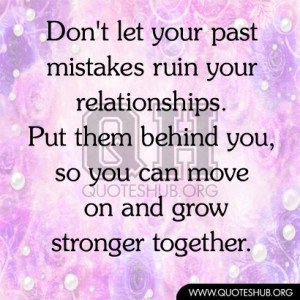 ... . Put them behind you, so you can move on and grow stronger together