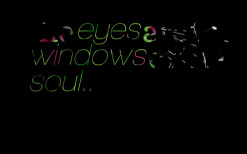 thumbnail of quotes the *eyes are the *windows of the *soul..
