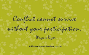 Conflict cannot survive without your participation. #quote #Wayne Dyer