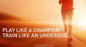 Play like a champion. Train like an underdog.