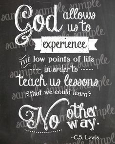 ... Us To Expeience The Low Points Of Life In Order To Teach Us Lessons
