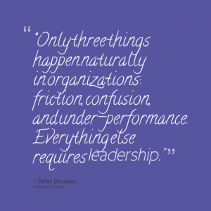 Quotes Picture: “only three things happen naturally in organizations ...
