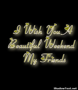 Wish You A Beautiful Weekend My Friends 