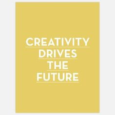 Creativity drives the future #Creativity #Vision More