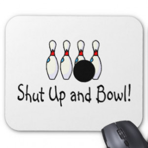 Shut Up and Bowl 2 Mouse Pad