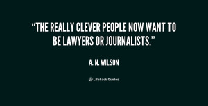 The really clever people now want to be lawyers or journalists.”