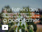 Watch a new video celebrating the influence of good fathers.