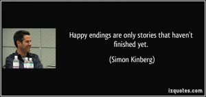 Happy endings are only stories that haven't finished yet. - Simon ...