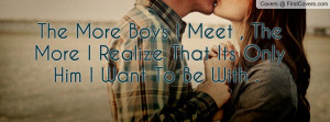... more i realize that its only him i want to be with . ♥ , Pictures