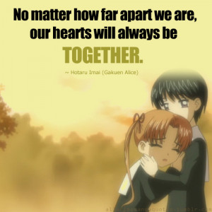 No matter how far apart we are, our hearts will always be together ...