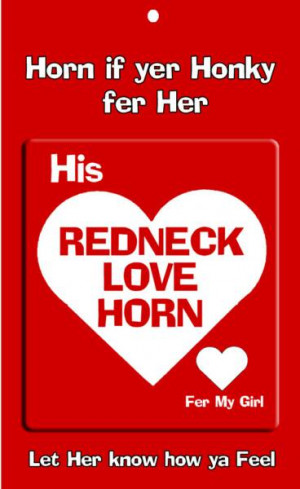 The Redneck Love Horn has 10 classic Redneck Love sayings.