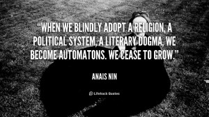 When we blindly adopt a religion, a political system, a literary dogma ...