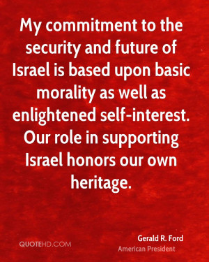 ... self-interest. Our role in supporting Israel honors our own heritage