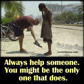 Help someone every chance you get