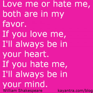 love me or hate me both are in my favor if you love me i ll always be ...