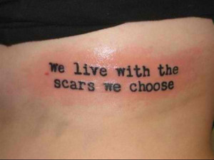 tattoo-quotes-we live with the scars we chose