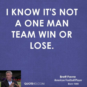 know it's not a one man team win or lose.