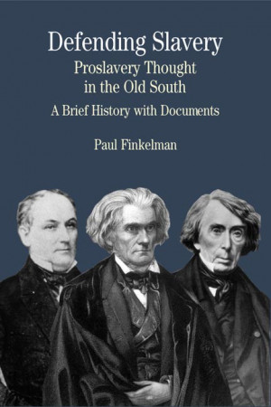 Defending Slavery: Proslavery Thought in the Old South