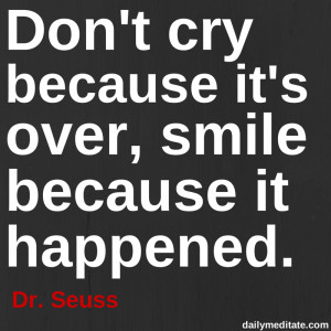 Meditation Quote 82: “Don’t cry because it’s over, smile because ...