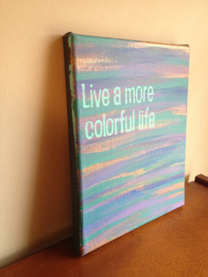 Canvas Quotes About Life Canvas quote painting (live a more colorful ...