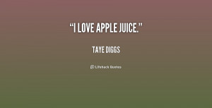 Apple Quotes ~ I love apple juice. - Taye Diggs at Lifehack Quotes