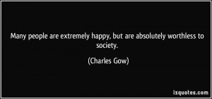 Many people are extremely happy, but are absolutely worthless to ...