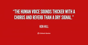 The human voice sounds thicker with a chorus and reverb than a dry ...