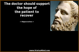 The doctor should support the hope of the patient to recover ...