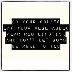 Do your squats, eat your vegetables, wear red lipstick and don't let ...