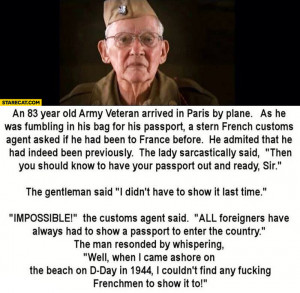 When I came ashore on beach on D-Day I couldn’t find any Frenchmen ...