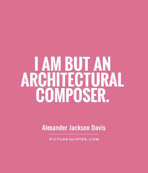 am but an architectural composer Picture Quote #1