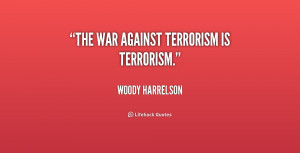 quote-Woody-Harrelson-the-war-against-terrorism-is-terrorism-225884 ...