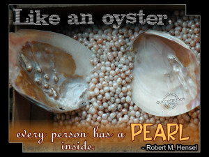 like an oyster every person has a pearl inside robert m hensel