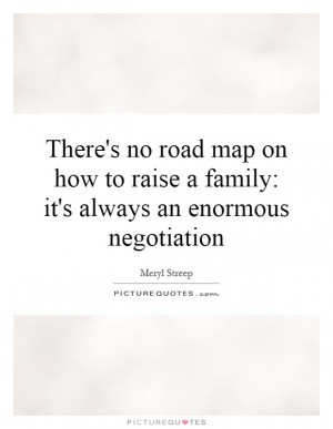 ... -how-to-raise-a-family-its-always-an-enormous-negotiation-quote-1.jpg