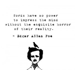 ... horror of their reality. -Edgar Allan Poe - http://aboutedgarallanpoe