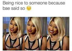 When bae says to be nice More