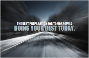 Jackson Brown Jr. The best preparation for tomorrow is doing your ...