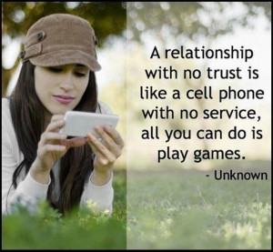 relationship with no trust is like a cell phone with no service, all ...