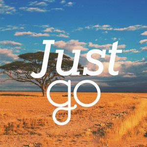 Forget everything and just go. Go explore more. There's a great big ...