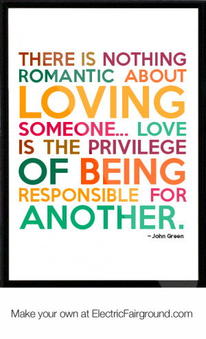 ... someone... Love is the privilege of being responsible for another