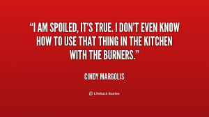 quote-Cindy-Margolis-i-am-spoiled-its-true-i-dont-201277.png
