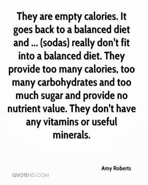 Amy Roberts - They are empty calories. It goes back to a balanced diet ...