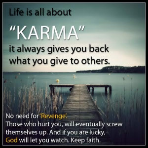 Remember, Karma is a BITCH.