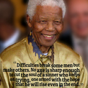 Difficulties break some men but make others.no axe is sharp enough to ...
