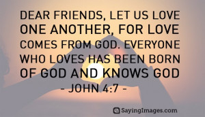 Dear friends, let us love one another, for love comes from God ...