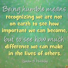 president hinckley humble quote - Google Search