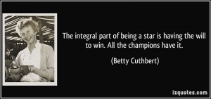 The integral part of being a star is having the will to win. All the ...