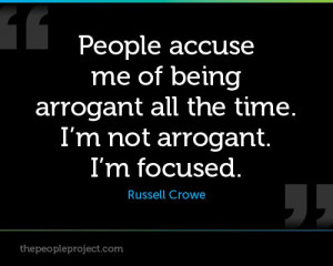 People accuse me of being arrogant all the time. I'm not arrogant. I'm ...